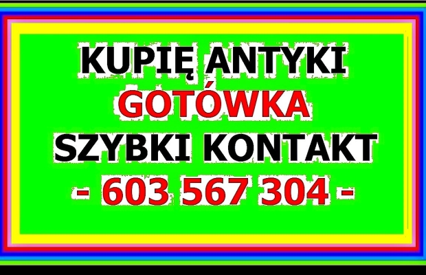 KUPIĘ ANTYKI - 603 567 304 - SZYBKI KONTAKT i NAJLEPSZE CENY - Zdjęcie 1
