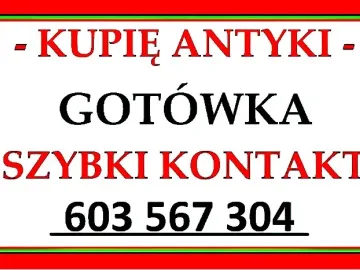 SKUP - KUPIĘ ANTYKI 603567304 - SKUP ANTYKÓW cała Polska !